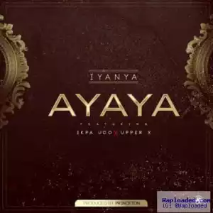 Iyanya - Ayaya (ft. Ikpa Udo & Upper X)